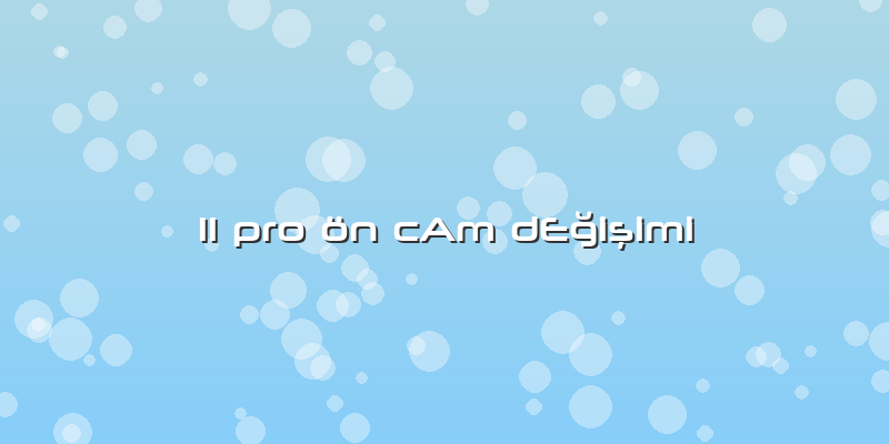 11 Pro ön Cam Değişimi