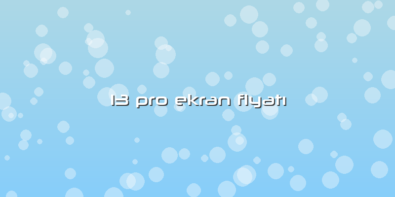 13 Pro Ekran FiyatÄ±