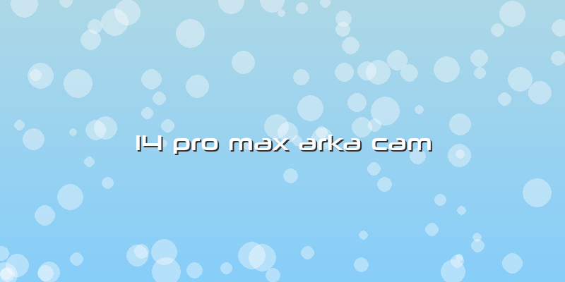 14 Pro Max Arka Cam