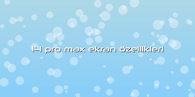 14 Pro Max Ekran özellikleri
