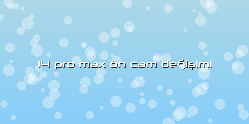 14 Pro Max ön Cam Değişimi