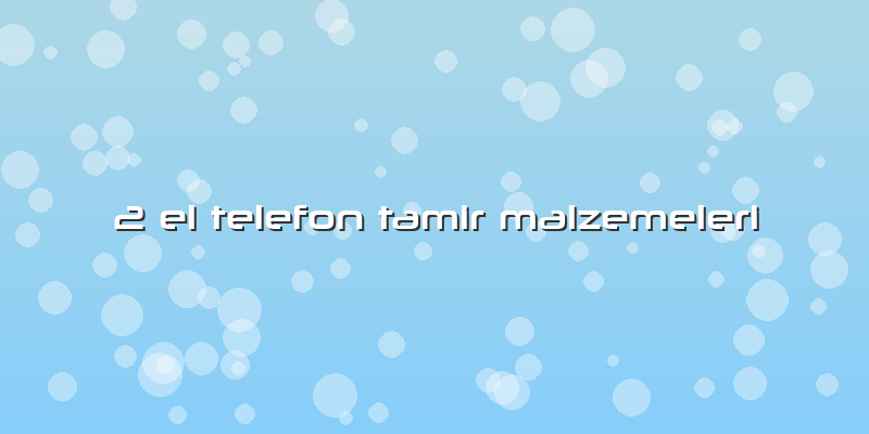 2 El Telefon Tamir Malzemeleri