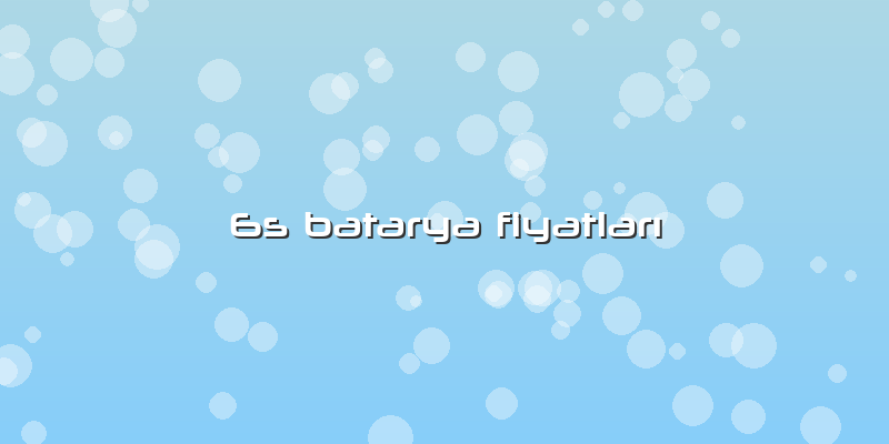 6s Batarya FiyatlarÄ±