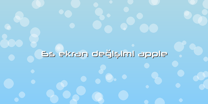 6s Ekran Değişimi Apple