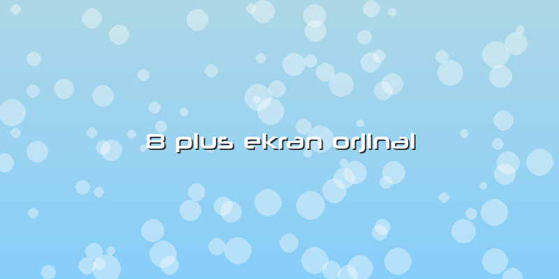 8 Plus Ekran Orjinal