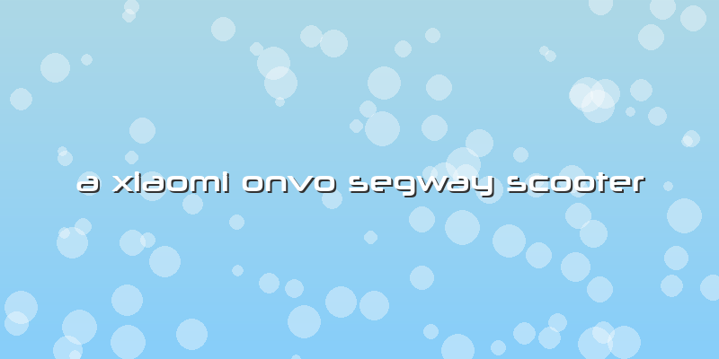 A Xiaomi Onvo Segway Scooter