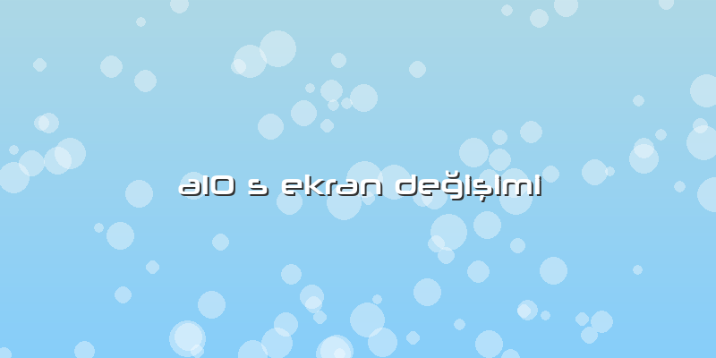 A10 S Ekran Değişimi