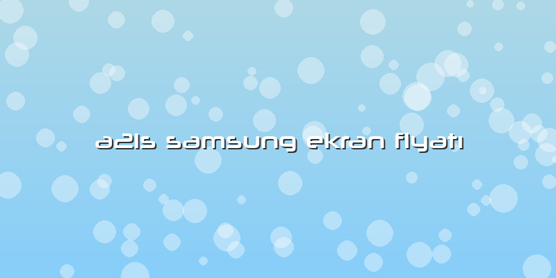A21s Samsung Ekran FiyatÄ±