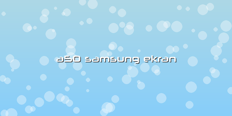 A50 Samsung Ekran