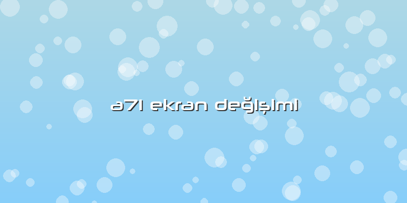 A71 Ekran Değişimi