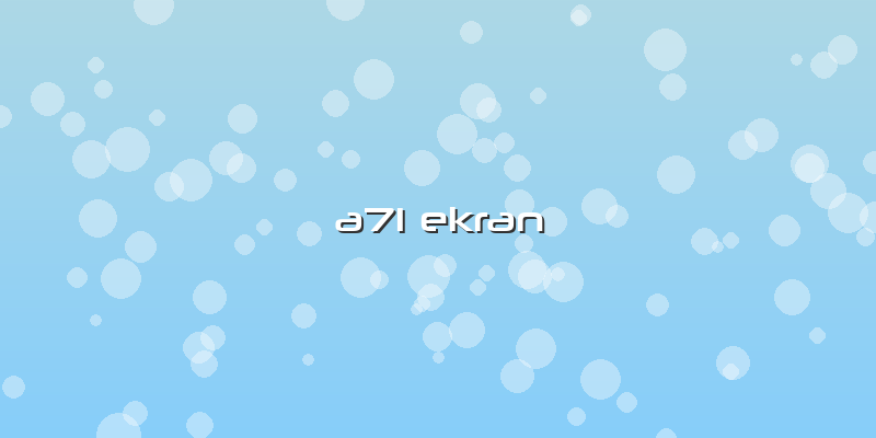 A71 Ekran