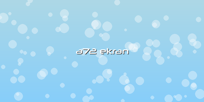 A72 Ekran