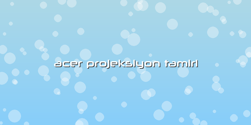 Acer Projeksiyon Tamiri