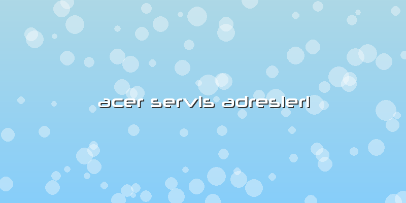 Acer Servis Adresleri