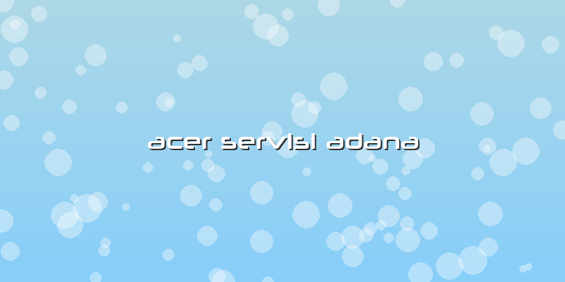 Acer Servisi Adana