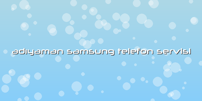 AdÄ±yaman Samsung Telefon Servisi