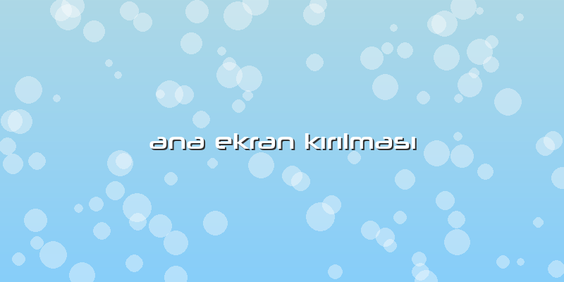 Ana Ekran KÄ±rÄ±lmasÄ±