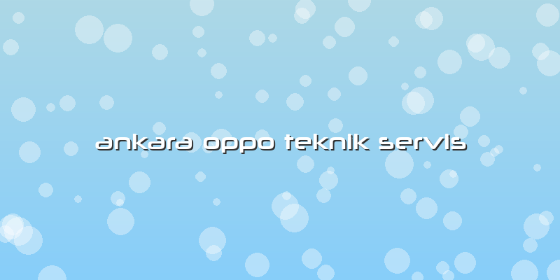 Ankara Oppo Teknik Servis