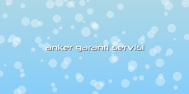 Anker Garanti Servisi