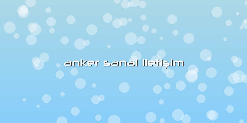 Anker Sanal IletiÅŸim