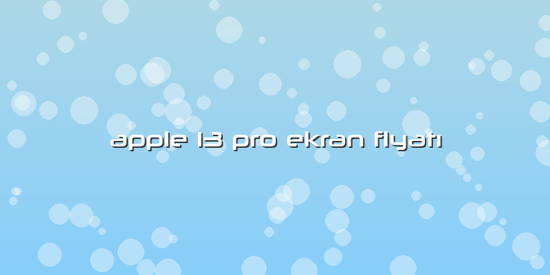 Apple 13 Pro Ekran FiyatÄ±