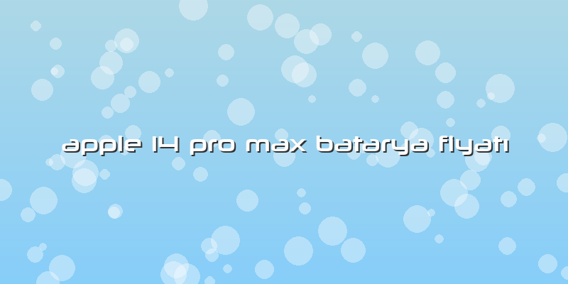 Apple 14 Pro Max Batarya FiyatÄ±