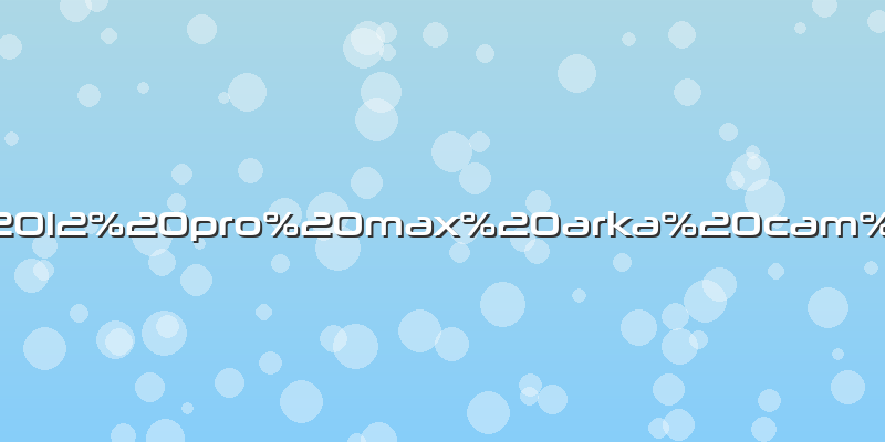 Apple 12 pro max arka cam fiyatÄ±