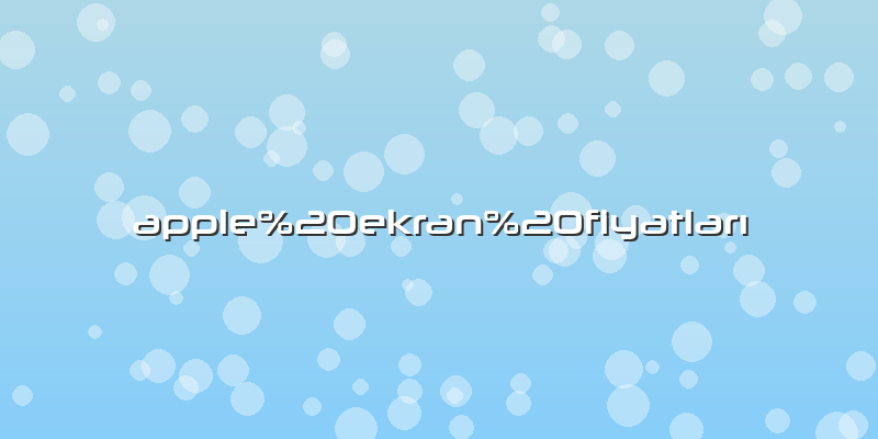 Apple ekran fiyatlarÄ±