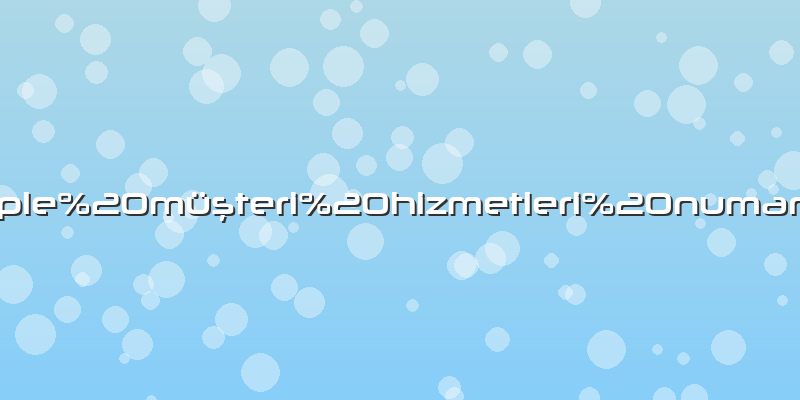 Apple müşteri hizmetleri numarasÄ±