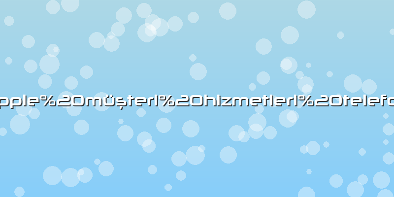 Apple müşteri hizmetleri telefon