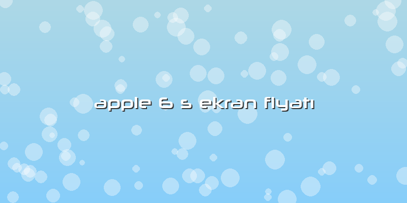 Apple 6 S Ekran FiyatÄ±