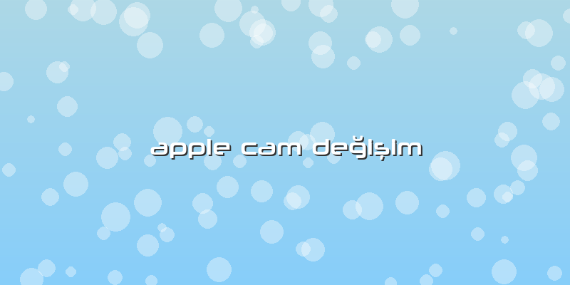 Apple Cam Değişim