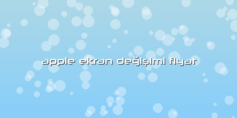 Apple Ekran Değişimi Fiyat