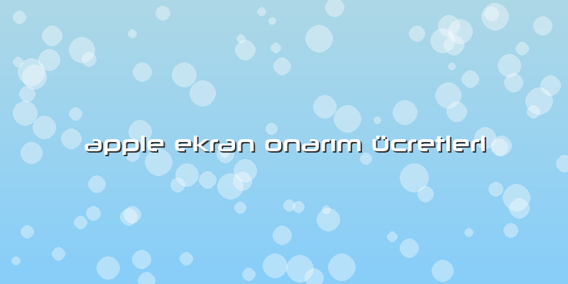 Apple Ekran OnarÄ±m ücretleri