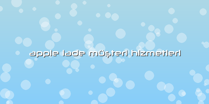 Apple Iade Müşteri Hizmetleri