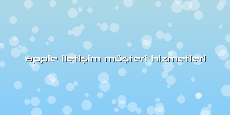 Apple Iletişim Müşteri Hizmetleri