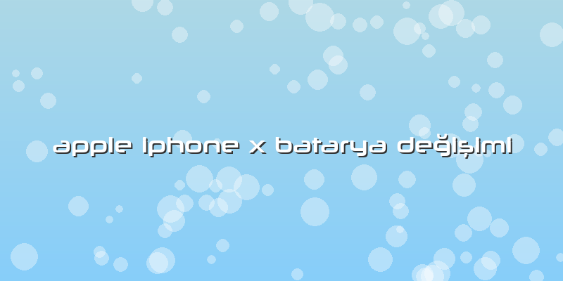Apple Iphone X Batarya Değişimi