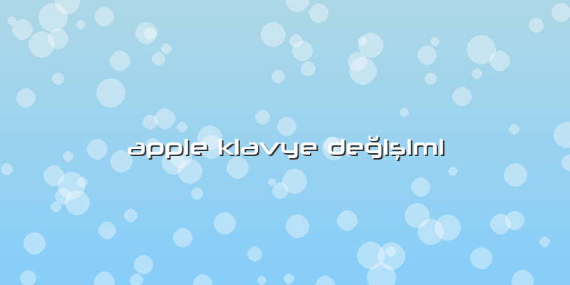 Apple Klavye Değişimi