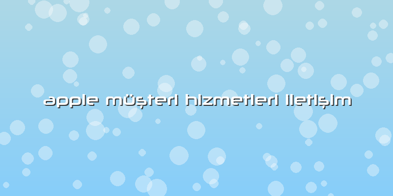 Apple Müşteri Hizmetleri Iletişim