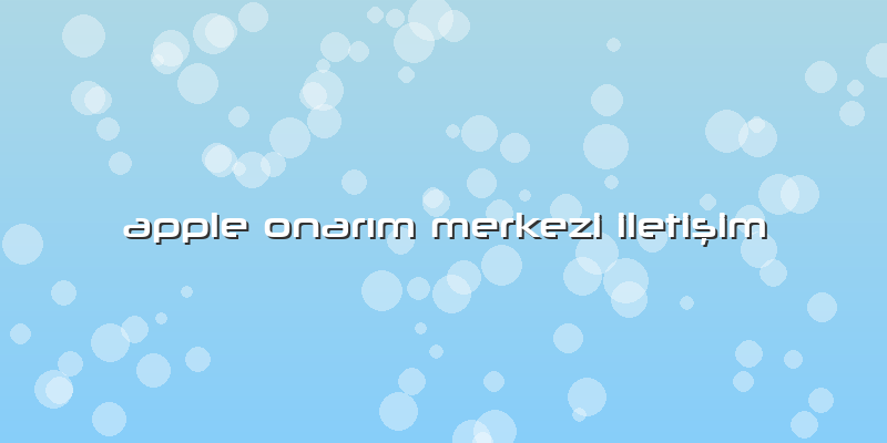 Apple OnarÄ±m Merkezi Iletişim