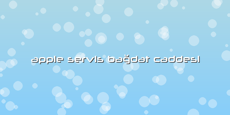 Apple Servis Bağdat Caddesi