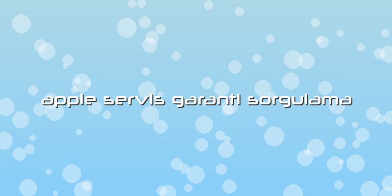 Apple Servis Garanti Sorgulama