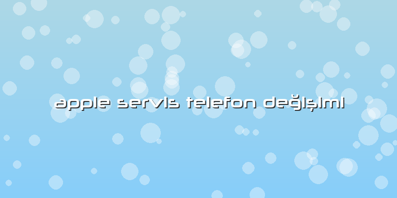 Apple Servis Telefon Değişimi