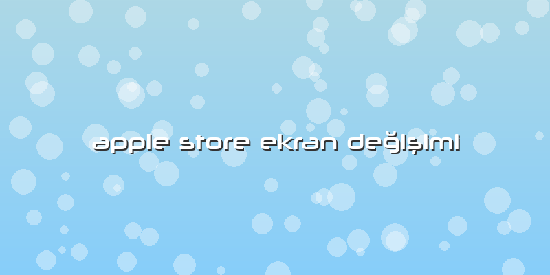 Apple Store Ekran Değişimi