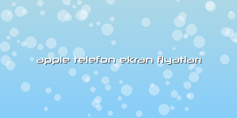Apple Telefon Ekran FiyatlarÄ±