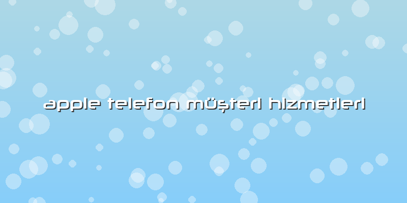 Apple Telefon Müşteri Hizmetleri