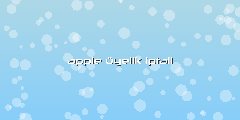 Apple Ã¼yelik Iptali