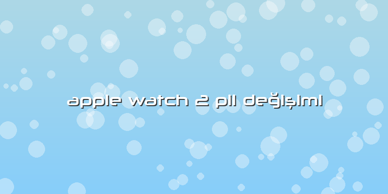 Apple Watch 2 Pil Değişimi