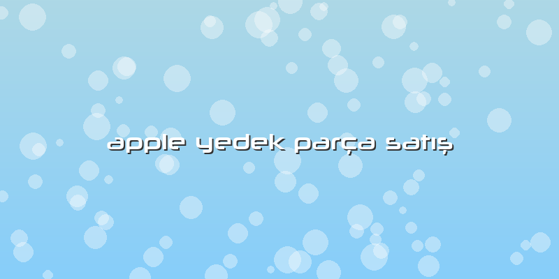 Apple Yedek ParÃ§a SatÄ±ş