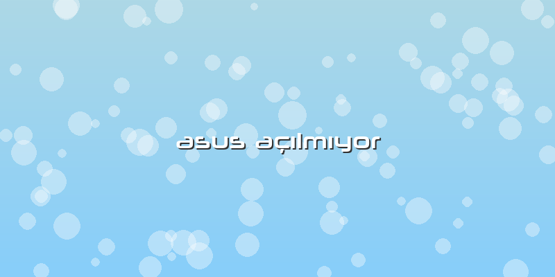 Asus AÃ§Ä±lmÄ±yor